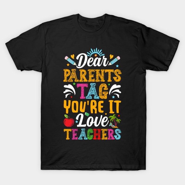 Dear Parents Tag You're It Teachers T-Shirt by Nostalgia Trip